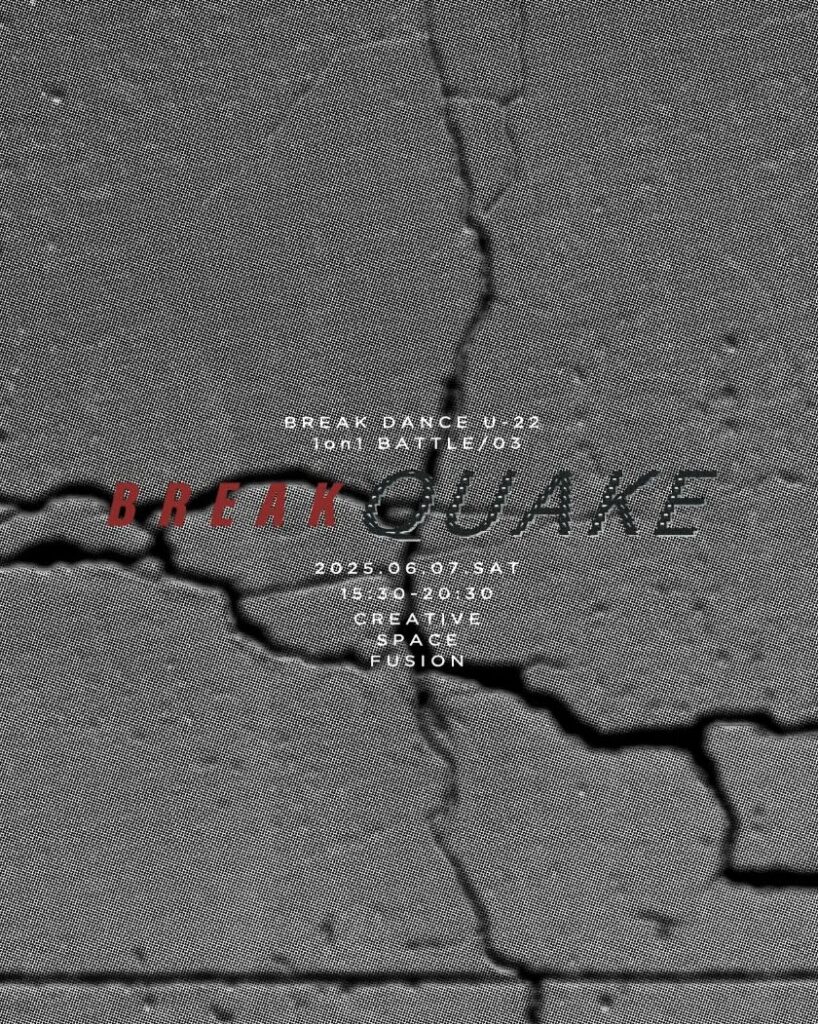 「BREAK QUAKE」 BREAK DANCE U-22 1on1 BATTLE